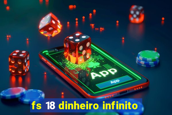 fs 18 dinheiro infinito